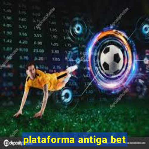 plataforma antiga bet